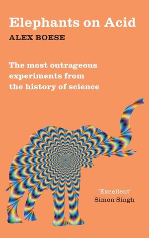Elephants on Acid : From Zombie Kittens to Tickling Machines: the Most Outrageous Experiments from the History of Science image number 0