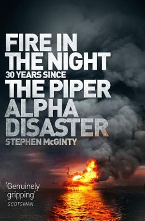 Fire in the Night: 20 Years Since the Piper Alpha Disaster image number 0
