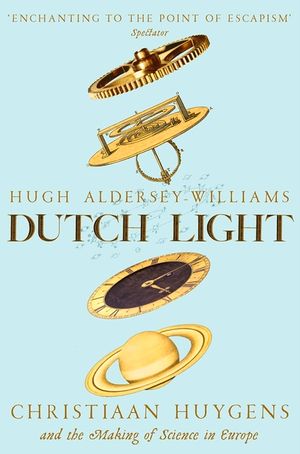 Dutch Light: Christiaan Huygens and the Making of Science in Europe image number 0