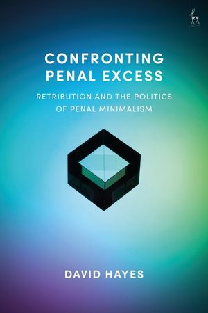 Confronting Penal Excess: Retribution and the Politics of Penal Minimalism image number 0