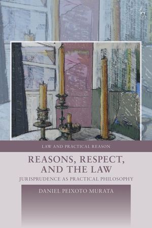 Reasons, Respect, and the Law: Jurisprudence as Practical Philosophy image number 0
