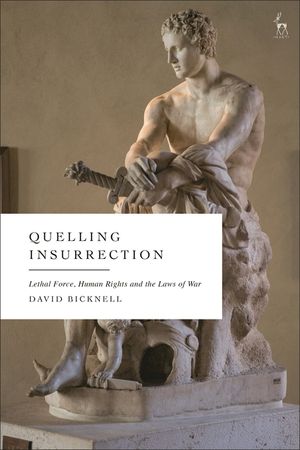 Quelling Insurrection: Lethal Force, Human Rights and the Laws of War image number 0
