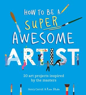 How to Be a Super Awesome Artist: 20 Art Challenges Inspired by the Masters image number 0