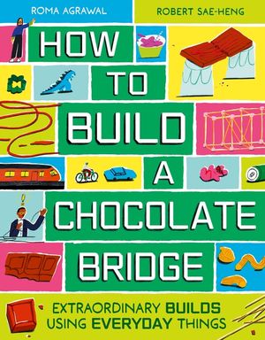 How to Build a Chocolate Bridge: Extraordinary Builds Using Everyday Things image number 0