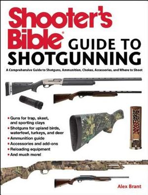 Shooter's Bible Guide to Sporting Shotguns: A Comprehensive Guide to Shotguns, Ammunition, Chokes, Accessories, and Where to Shoot image number 0