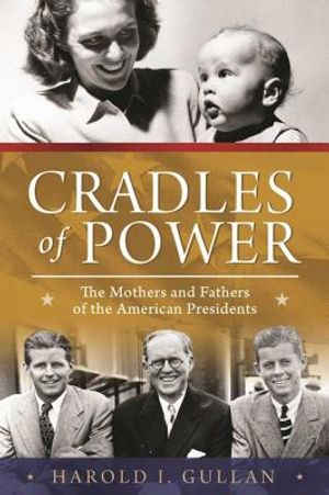 Cradles of Power: The Mothers and Fathers of the American Presidents image number 0