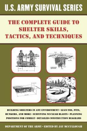 The Complete U.S. Army Survival Guide to Shelter Skills, Tactics, and Techniques image number 0