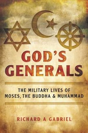 God's Generals: The Military Lives of Moses, the Buddha, and Muhammad image number 0