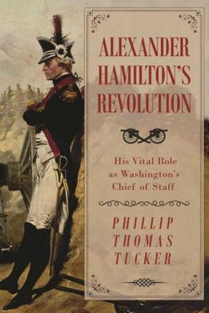 Alexander Hamilton's Revolution: His Vital Role as Washington's Chief of Staff image number 0