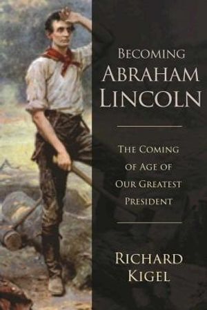 Becoming Abraham Lincoln: The Coming of Age of Our Greatest President image number 0