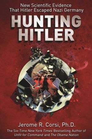 Hunting Hitler: New Scientific Evidence That Hitler Escaped Nazi Germany image number 0