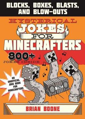 Hysterical Jokes for Minecrafters: Blocks, Boxes, Blasts, and Blow-Outs image number 0