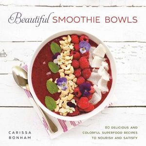Beautiful Smoothie Bowls: 80 Delicious and Colorful Superfood Recipes to Nourish and Satisfy image number 0