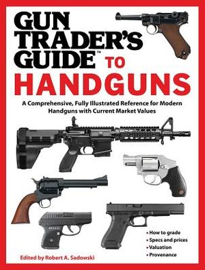 Gun Trader's Guide to Handguns: A Comprehensive, Fully Illustrated Reference for Modern Handguns with Current Market Values image number 0