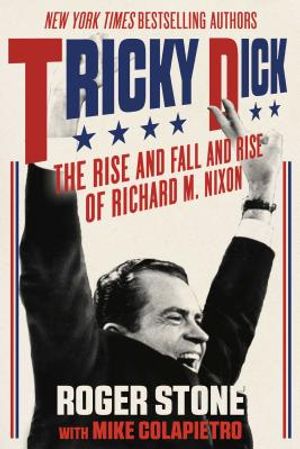 Tricky Dick: The Rise and Fall and Rise of Richard M. Nixon image number 0