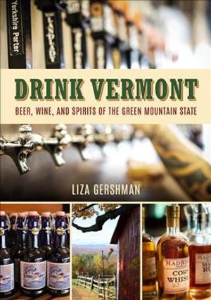 Drink Vermont : Beer, Wine, and Spirits of the Green Mountain State image number 0
