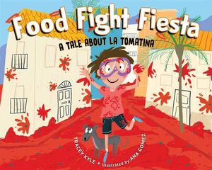 Food Fight Fiesta: A Tale about La Tomatina image number 0