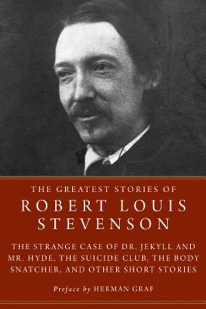 The Greatest Stories of Robert Louis Stevenson: The Strange Case of Dr. Jekyll and Mr. Hyde, the Suicide Club, the Body Snatcher, and Other Short Stor image number 0