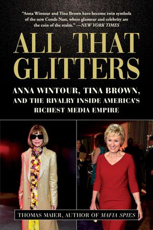All That Glitters: Anna Wintour, Tina Brown, and the Rivalry Inside America's Richest Media Empire image number 0