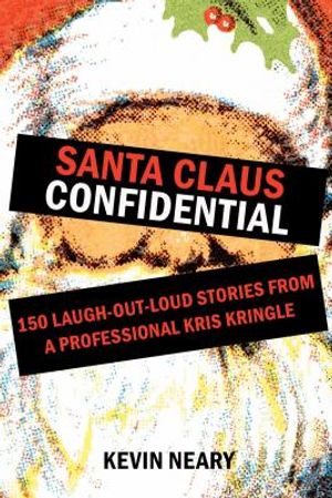 Santa Claus Confidential: 150 Laugh-Out-Loud Stories from a Professional Kris Kringle image number 0