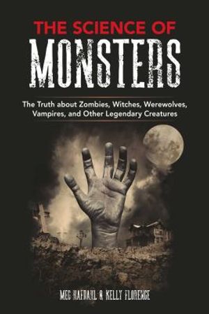 The Science of Monsters: The Truth about Zombies, Witches, Werewolves, Vampires, and Other Legendary Creatures image number 0