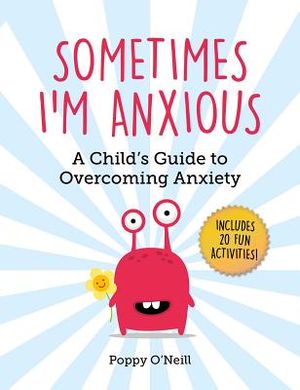 Sometimes I'm Anxious, 1: A Child's Guide to Overcoming Anxiety image number 0