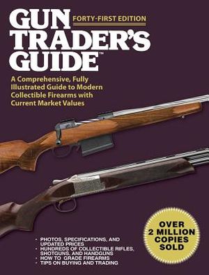 Gun Trader's Guide, Forty-First Edition: A Comprehensive, Fully Illustrated Guide to Modern Collectible Firearms with Current Market Values image number 0
