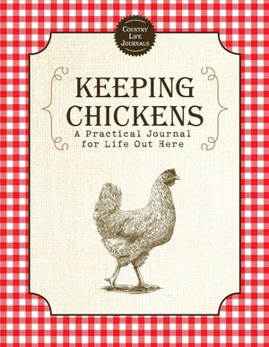 Keeping Chickens: A Practical Journal for Life Out Here image number 0