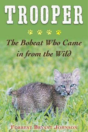 Trooper: The Heartwarming Story of the Bobcat Who Became Part of My Family image number 0