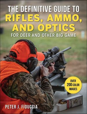 The Definitive Guide to Rifles, Ammo, and Optics: For Deer and Other Big Game image number 0