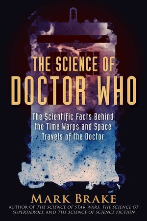The Science of Doctor Who: The Scientific Facts Behind the Time Warps and Space Travels of the Doctor image number 0