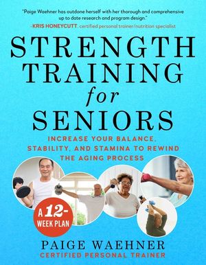 Strength Training for Seniors: Increase Your Balance, Stability, and Stamina to Rewind the Aging Process image number 0