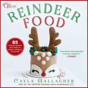 Reindeer Food: 85 Festive Sweets and Treats to Make a Magical Christmas image number 0