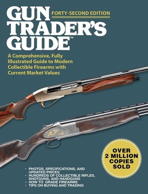 Gun Trader's Guide, Forty-Second Edition: A Comprehensive, Fully Illustrated Guide to Modern Collectible Firearms with Current Market Values image number 0