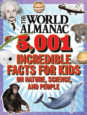 The World Almanac 5,001 Incredible Facts for Kids on Nature, Science, and People image number 0