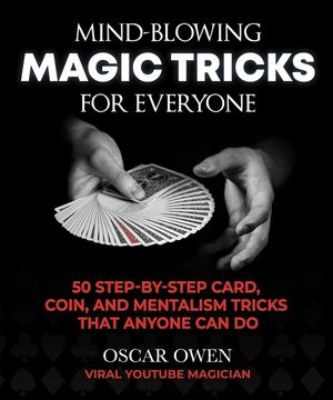 Mind-Blowing Magic Tricks for Everyone: 50 Step-By-Step Card, Coin, and Mentalism Tricks That Anyone Can Do image number 0