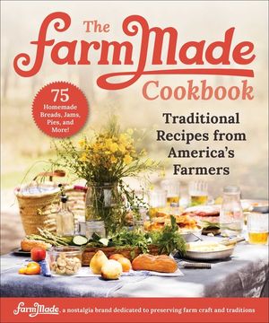 The Farmmade Cookbook: Traditional Recipes from America's Farmers image number 0