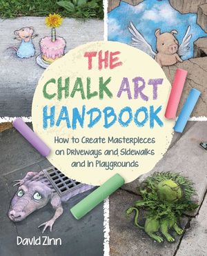 The Chalk Art Handbook: How to Create Masterpieces on Driveways and Sidewalks and in Playgrounds image number 0