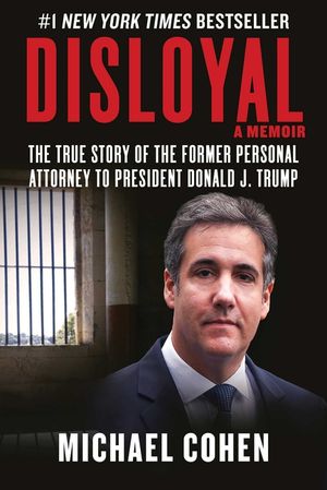 Disloyal: A Memoir: The True Story of the Former Personal Attorney to President Donald J. Trump image number 0