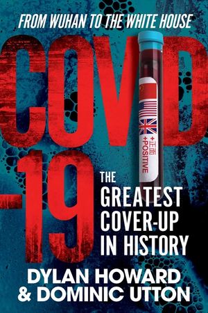 Covid-19: The Greatest Cover-Up in History--From Wuhan to the White House image number 0