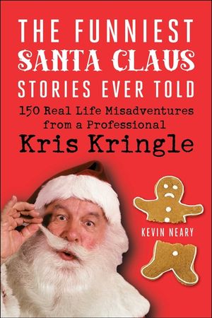 The Funniest Santa Claus Stories Ever Told: 150 Real-Life Misadventures from a Professional Kris Kringle image number 0