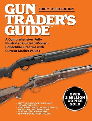 Gun Trader's Guide - Forty-Third Edition: A Comprehensive, Fully Illustrated Guide to Modern Collectible Firearms with Current Market Values image number 0