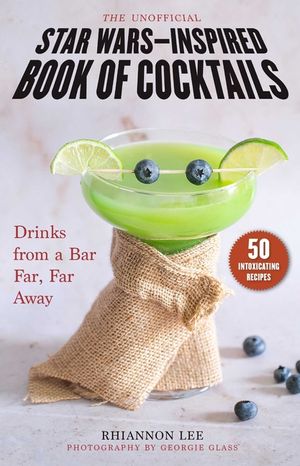 The Unofficial Star Wars-Inspired Book of Cocktails: Drinks from a Bar Far, Far Away image number 0