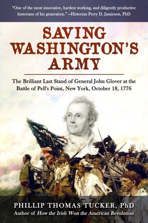 Saving Washington's Army: The Brilliant Last Stand of General John Glover at the Battle of Pell's Point, New York, October 18, 1776 image number 0