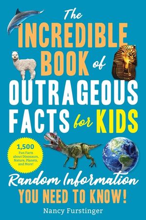 The Incredible Book of Outrageous Facts for Kids: Random Information You Need to Know! image number 0