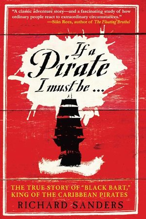 If a Pirate I Must Be: The True Story of Black Bart, King of the Caribbean Pirates image number 0
