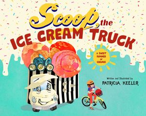 Scoop, the Ice Cream Truck: A Sweet Summer Story of Transformation image number 0