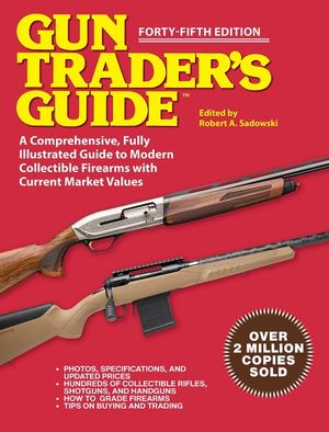 Gun Trader's Guide - Forty-Fifth Edition: A Comprehensive, Fully Illustrated Guide to Modern Collectible Firearms with Market Values image number 0