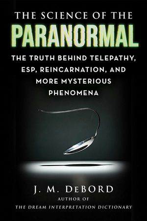 The Science of the Paranormal: The Truth Behind Telepathy, Spirits, and More Mysterious Phenomena image number 0