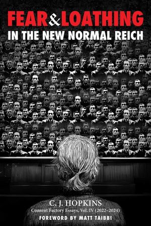 Fear and Loathing in the New Normal Reich: Consent Factory Essays, Vol. IV (2022-2024) image number 0